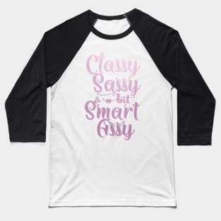 Classy sassy and a bit smart assy Baseball T-Shirt